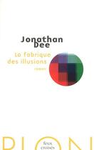 Couverture du livre « La fabrique des illusions » de Jonathan Dee aux éditions Plon