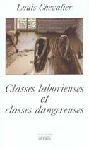 Couverture du livre « Classes laborieuses et classes dangereuses à Paris pendant la première moitié du XIXe siècle » de Louis Chevalier aux éditions Perrin