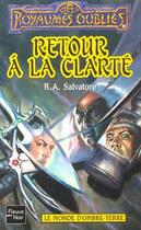 Couverture du livre « Le monde d'ombre-terre t.4 ; retour à la clarté » de R. A. Salvatore aux éditions Fleuve Editions