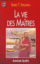 Couverture du livre « Vie des maitres (la) » de Baird T. Spalding aux éditions J'ai Lu