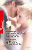 Couverture du livre « Un mariage chez les Hudson ; la brûlure d'une étreinte » de Jules Bennett et Maureen Child aux éditions Harlequin