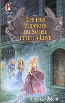 Couverture du livre « Jeux etranges du soleil et de la lune (les) » de Lisa Goldstein aux éditions J'ai Lu