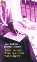 Couverture du livre « Détenu cherche plume facile pour relation légère » de Laure Delmas et Thomas Gauthier aux éditions J'ai Lu
