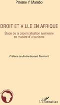 Couverture du livre « Droit et ville en Afrique étude de la décentralisation ivoirienne en matière d'urbanisme » de Peterne Y. Mambo aux éditions L'harmattan