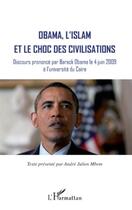 Couverture du livre « Obama, l'islam et le choc des civilisations ; discours prononcé par Barack Obama le 4 juin 2009 à l'université du Caire » de Andre-Julien Mbem aux éditions L'harmattan