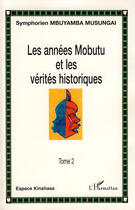 Couverture du livre « Les années Mobutu et les vérités historiques t.2 » de Symphorien Mbuyamba Musungai aux éditions Editions L'harmattan