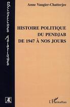 Couverture du livre « HISTOIRE POLITIQUE DU PENJAB DE 1947 A NOS JOURS » de Anne Vaugier-Chatterjee aux éditions Editions L'harmattan