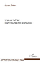 Couverture du livre « Vers une théorie de la connaissance sytémique » de Jacques Steiwer aux éditions Editions L'harmattan