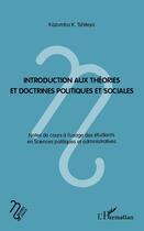 Couverture du livre « Introduction aux théories et doctrines politiques et sociales » de Kazumba K Tshiteya aux éditions Editions L'harmattan