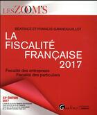 Couverture du livre « La fiscalité française (édition 2017) » de Beatrice Grandguillot et Francis Grandguillot aux éditions Gualino