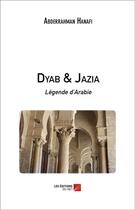 Couverture du livre « Dyab & Jazia ; légende d'Arabie » de Abderrahman Hanafi aux éditions Editions Du Net