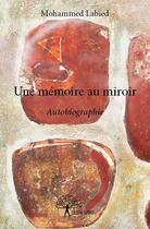 Couverture du livre « Une mémoire au miroir » de Mohammed Labied aux éditions Edilivre