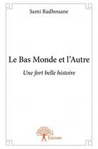 Couverture du livre « Le bas monde et l'autre » de Sami Radhouane aux éditions Edilivre