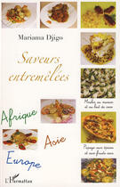 Couverture du livre « Saveurs entremêlées ; afrique ; asie ; europe » de Mariama Djigo aux éditions Editions L'harmattan