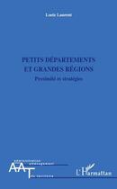 Couverture du livre « Petits départements et grandes régions ; proximité et stratégies » de Laurent Loeiz aux éditions Editions L'harmattan