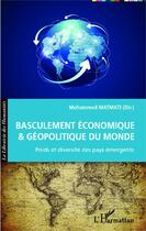 Couverture du livre « Basculement economique et geopolitique du monde poids et diversite des pays emergents » de Mohammed Matmati aux éditions Editions L'harmattan