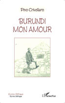 Couverture du livre « Burundi mon amour » de Pino Crivellaro aux éditions Editions L'harmattan