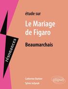 Couverture du livre « Étude sur le mariage de Figaro, de Beaumarchais » de Catherine Barbier et Sylvie Jedynak aux éditions Ellipses