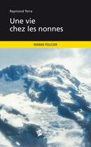 Couverture du livre « Une vie chez les nonnes » de Raymond Terra aux éditions Publibook