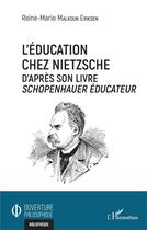 Couverture du livre « L'éducation chez Nietzsche, d'après son livre Schonpenhauer éducateur » de Reine-Marie Malkoun Eriksen aux éditions L'harmattan