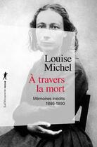 Couverture du livre « À travers la mort ; mémoires inédits, 1886-1890 » de Louise Michel aux éditions La Decouverte