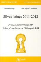 Couverture du livre « Silves latines 2011-2012 ; Ovide, Métamorphoses XIV ; Boèce, Consolation de philosophie I-III » de Karine Descoings et Jean-Baptiste Guillaumin aux éditions Atlande Editions