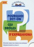 Couverture du livre « Almabook ; pourquoi dit-on ces drôles d'expressions ? (édition 2016) » de  aux éditions Editions 365