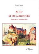 Couverture du livre « Ault et ses alentours ; histoire et archéologie » de Ernest Prarond aux éditions La Vague Verte