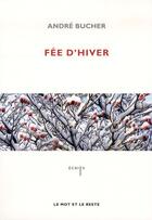 Couverture du livre « Fee d'hiver ancienne edition » de Andre Bucher aux éditions Le Mot Et Le Reste