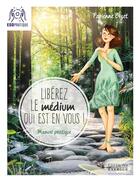 Couverture du livre « Libérez le medium qui est en vous ! » de Fabienne Bizet aux éditions Exergue