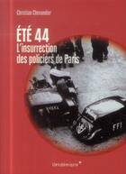 Couverture du livre « Ete 1944, l'insurrection des policiers de Paris » de Christian Chevandier aux éditions Vendemiaire