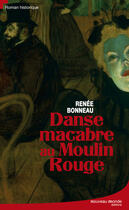 Couverture du livre « Danse macabre au moulin rouge » de Renee Bonneau aux éditions Nouveau Monde