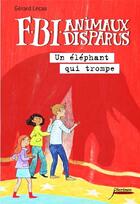 Couverture du livre « FBI animaux disparus : un éléphant qui trompe » de Gerard Lecas aux éditions Scrineo
