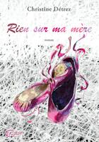 Couverture du livre « Rien sur ma mère » de Christine Detrez aux éditions Chevre Feuille Etoilee