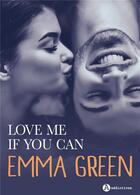 Couverture du livre « Love me if you can » de Emma M. Green aux éditions Editions Addictives