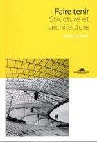 Couverture du livre « Faire tenir : structure et architecture » de Marc Leyral aux éditions La Villette