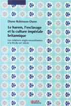 Couverture du livre « Le harem, l'esclavage et la culture imperiale britannique - les relations anglo-musulmanes a la fin » de Robinson-Dunn Diane aux éditions Uga Éditions