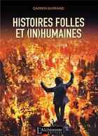 Couverture du livre « Histoires folles et (in)humaines » de Damien Guirand aux éditions L'alchimiste