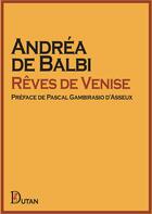 Couverture du livre « Rêves de Venise » de Andrea De Balbi aux éditions Dutan