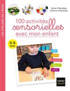 Couverture du livre « 100 activités sensorielles avec mon enfant ; 0-6 ans » de Sylvie D' Esclaibes et Noemie D' Esclaibes aux éditions Hatier