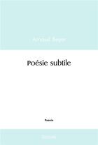 Couverture du livre « Poesie subtile » de Arnaud Beyer aux éditions Edilivre
