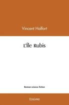 Couverture du livre « L ile rubis » de Halfort Vincent aux éditions Edilivre