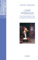 Couverture du livre « L'effet pygmalion : Pour une anthropologie historique des simulacres » de Victor I. Stoichita aux éditions Librairie Droz