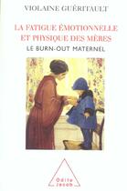 Couverture du livre « La fatigue emotionnelle et physique des meres - le burn-out maternel » de Violaine Gueritault aux éditions Odile Jacob