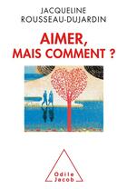 Couverture du livre « Aimer, mais comment ? » de Jacqueline Rousseau-Dujardin aux éditions Odile Jacob