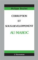 Couverture du livre « Corruption et sous-développement au Maroc » de Philippe Brachet aux éditions L'harmattan