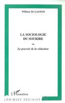 Couverture du livre « La sociologie du sourire ou le pouvoir de la seduction » de William De Gaston aux éditions L'harmattan