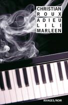 Couverture du livre « Adieu Lili Marleen » de Christian Roux aux éditions Rivages