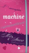 Couverture du livre « L'incroyable machine ultramoelleuse à mots d'amour » de Philippe Jalbert aux éditions Milan