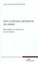 Couverture du livre « Sur le second labyrinthe de leibniz - mecanisme et continuite au xviie siecle » de Alcantara J-P. aux éditions L'harmattan